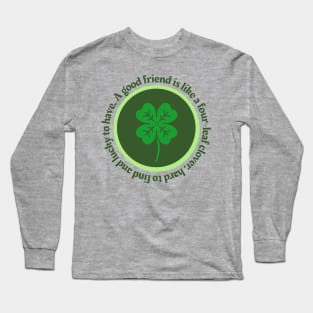 A Good Friend is Like A Four Leaf Clover Long Sleeve T-Shirt